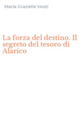 La forza del destino. Il segreto del tesoro di Alarico