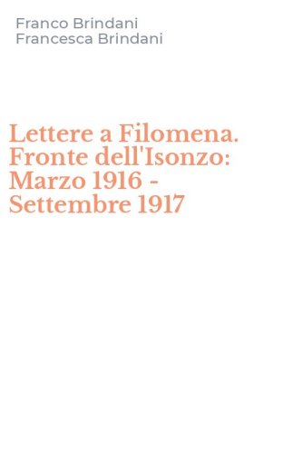 Lettere a Filomena. Fronte dell'Isonzo: Marzo 1916 - Settembre 1917
