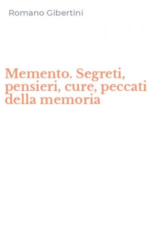 Memento. Segreti, pensieri, cure, peccati della memoria