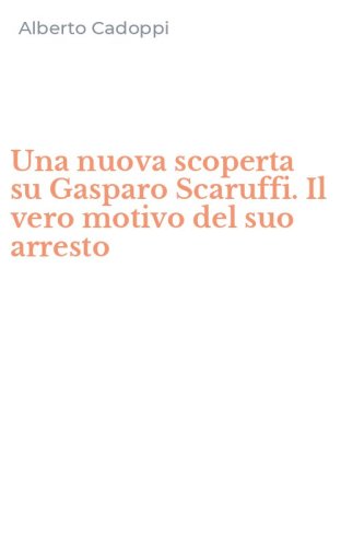 Una nuova scoperta su Gasparo Scaruffi. Il vero motivo del suo arresto