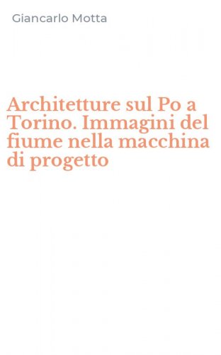 Architetture sul Po a Torino. Immagini del fiume nella macchina di progetto