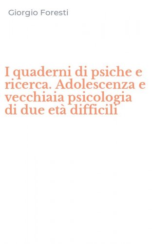 I quaderni di psiche e ricerca. Adolescenza e vecchiaia psicologia di due et&agrave; difficili