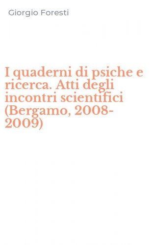 I quaderni di psiche e ricerca. Atti degli incontri scientifici (Bergamo, 2008-2009)