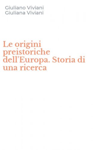 Le origini preistoriche dell'Europa. Storia di una ricerca