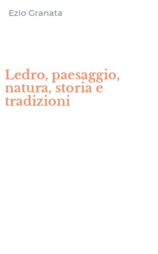 Ledro, paesaggio, natura, storia e tradizioni