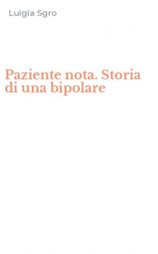 Paziente nota. Storia di una bipolare