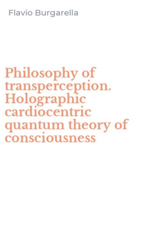 Philosophy of transperception. Holographic cardiocentric quantum theory of consciousness