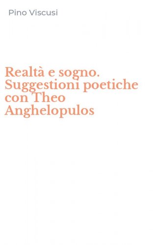 Realt&agrave; e sogno. Suggestioni poetiche con Theo Anghelopulos