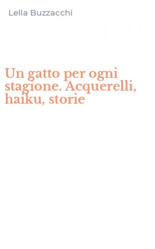 Un gatto per ogni stagione. Acquerelli, haiku, storie