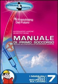 Manuale di primo soccorso. Gestione dell'emergenza ed informazioni operative