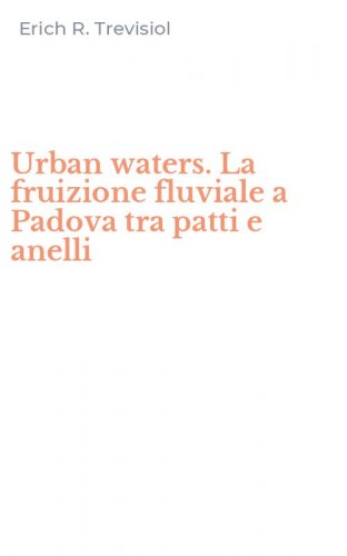 Urban waters. La fruizione fluviale a Padova tra patti e anelli