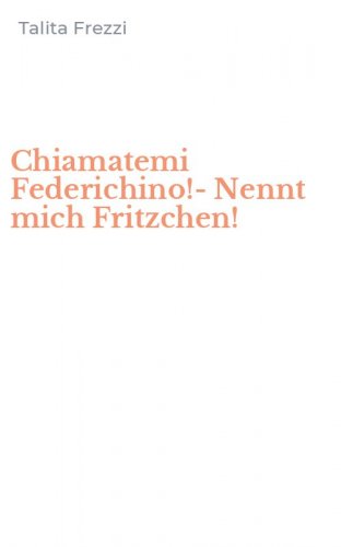 Chiamatemi Federichino!-Nennt mich Fritzchen!