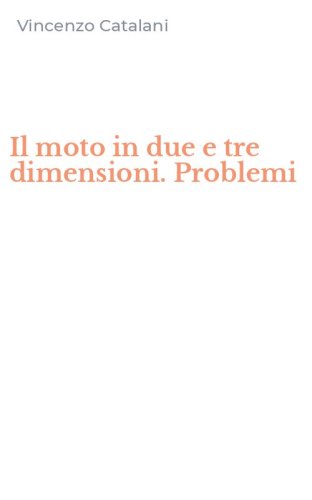 Il moto in due e tre dimensioni. Problemi