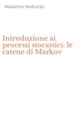 Introduzione ai processi stocastici: le catene di Markov