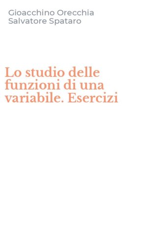 Lo studio delle funzioni di una variabile. Esercizi