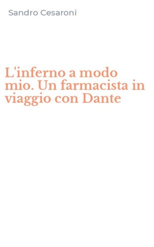 L'inferno a modo mio. Un farmacista in viaggio con Dante