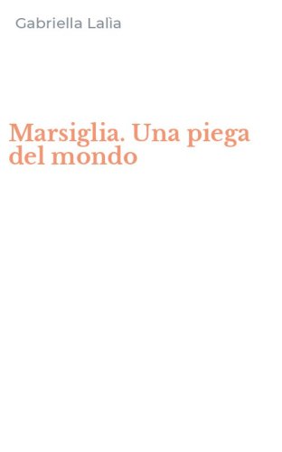 Marsiglia. Una piega del mondo