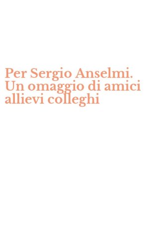 Per Sergio Anselmi. Un omaggio di amici allievi colleghi