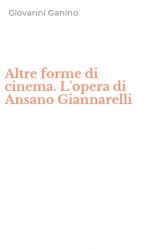 Altre forme di cinema. L'opera di Ansano Giannarelli