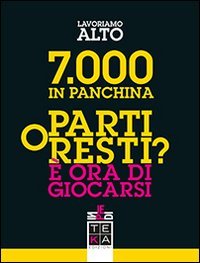 7.000 in panchina. Parti o resti? &Egrave; ora di giocarsi