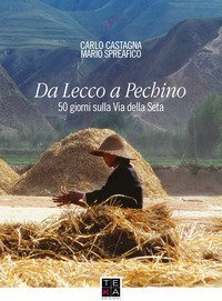 Da Lecco a Pechino. 50 giorni sulla Via della Seta