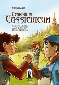 L'enigma di Cassiciacum. Con Agostino alla ricerca della felicit&agrave;