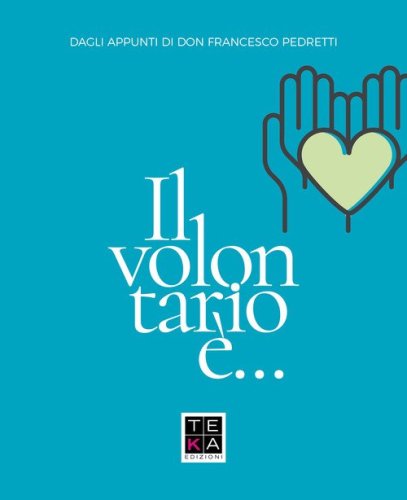 Il volontario &egrave;... Dagli appunti di don Francesco Pedretti