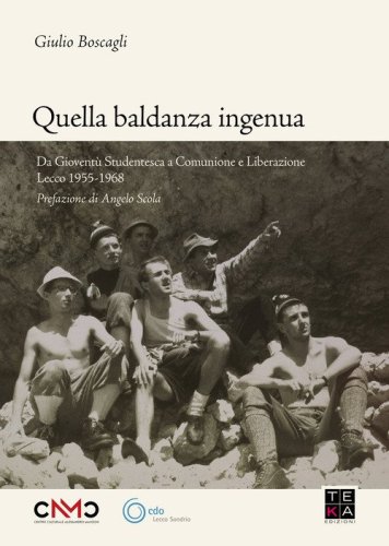 Quella baldanza ingenua. Da Giovent&ugrave; Studentesca a Comunione e Liberazione Lecco 1955-1968