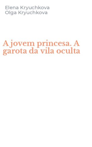 A jovem princesa. A garota da vila oculta