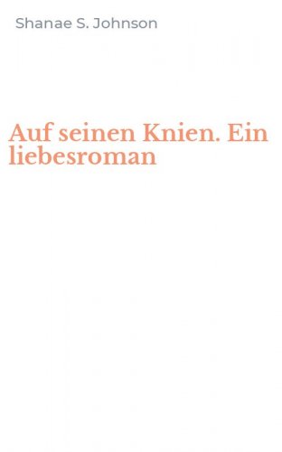 Auf seinen Knien. Ein liebesroman
