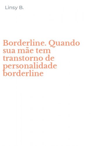 Borderline. Quando sua m&atilde;e tem transtorno de personalidade borderline
