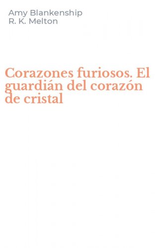 Corazones furiosos. El guardi&aacute;n del coraz&oacute;n de cristal