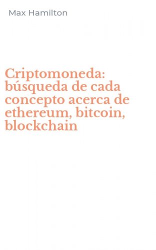 Criptomoneda: b&uacute;squeda de cada concepto acerca de ethereum, bitcoin, blockchain