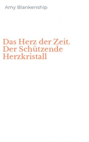 Das Herz der Zeit. Der Sch&uuml;tzende Herzkristall