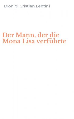 Der Mann, der die Mona Lisa verf&uuml;hrte