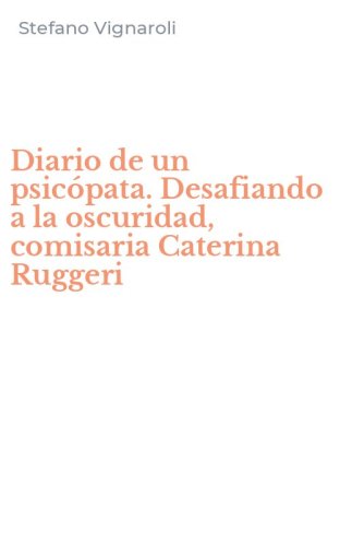 Diario de un psic&oacute;pata. Desafiando a la oscuridad, comisaria Caterina Ruggeri