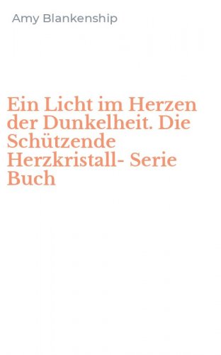 Ein Licht im Herzen der Dunkelheit. Die Sch&uuml;tzende Herzkristall-Serie Buch
