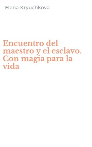 Encuentro del maestro y el esclavo. Con magia para la vida