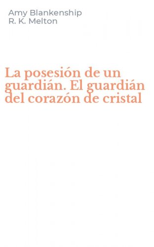 La posesi&oacute;n de un guardi&aacute;n. El guardi&aacute;n del coraz&oacute;n de cristal