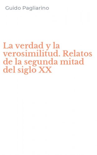 La verdad y la verosimilitud. Relatos de la segunda mitad del siglo XX