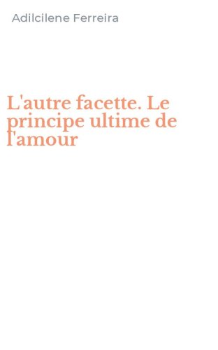 L'autre facette. Le principe ultime de l'amour