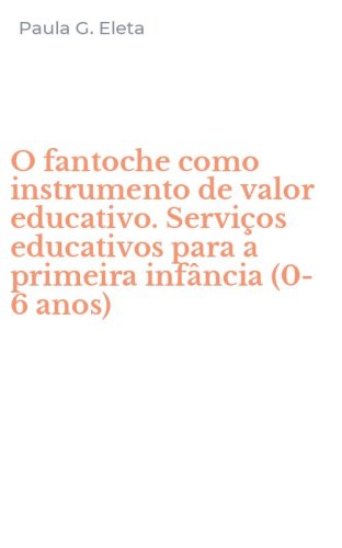 O fantoche como instrumento de valor educativo. Servi&ccedil;os educativos para a primeira inf&acirc;ncia (0-6 anos)