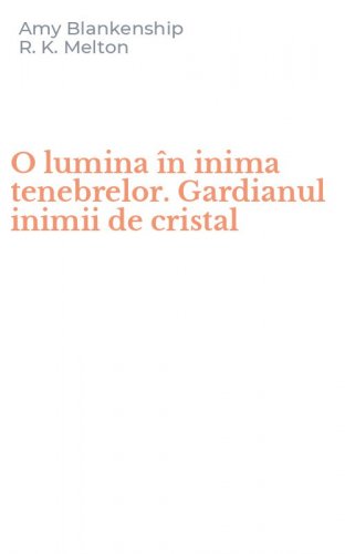 O lumina &icirc;n inima tenebrelor. Gardianul inimii de cristal