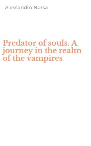 Predator of souls. A journey in the realm of the vampires