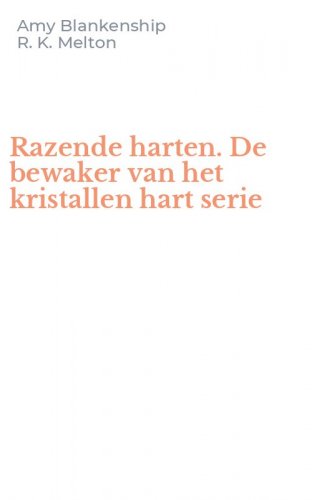 Razende harten. De bewaker van het kristallen hart serie