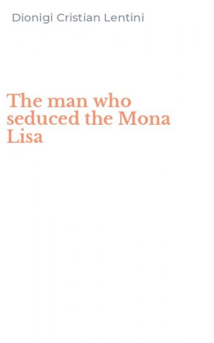 The man who seduced the Mona Lisa