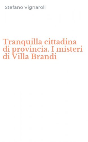 Tranquilla cittadina di provincia. I misteri di Villa Brandi