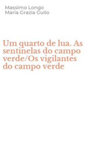 Um quarto de lua. As sentinelas do campo verde/Os vigilantes do campo verde