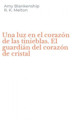 Una luz en el coraz&oacute;n de las tinieblas. El guardi&aacute;n del coraz&oacute;n de cristal