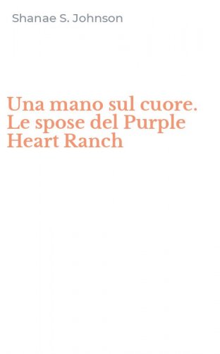 Una mano sul cuore. Le spose del Purple Heart Ranch